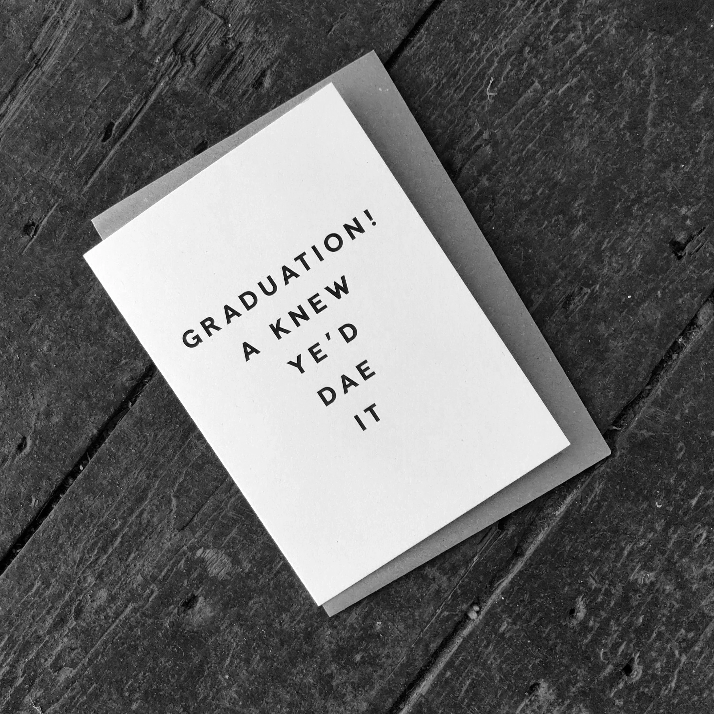 'Graduation A Knew Ye'd Dae It' Scottish Card